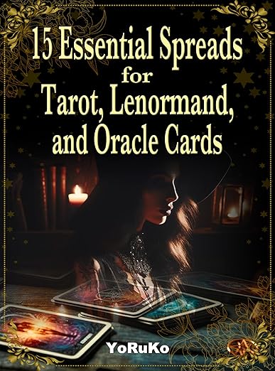 15 Essential Spreads for Tarot, Lenormand, and Oracle Cards
