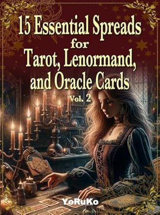 15 Essential Spreads for Tarot, Lenormand, and Oracle Cards Vol. 2
