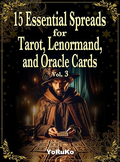 15 Essential Spreads for Tarot, Lenormand, and Oracle Cards Vol.3