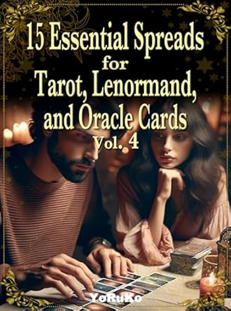 15 Essential Spreads for Tarot, Lenormand, and Oracle Cards Vol.4