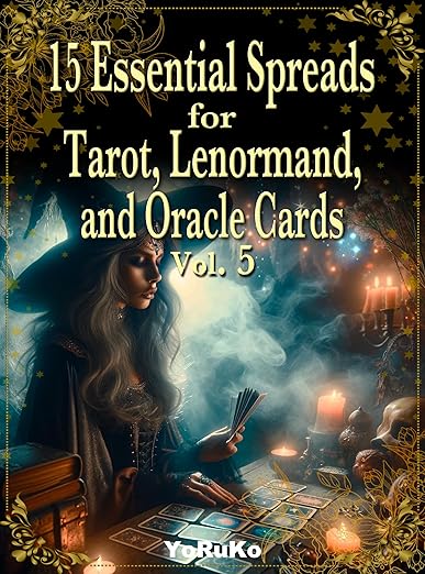 15 Essential Spreads for Tarot, Lenormand, and Oracle Cards Vol.5