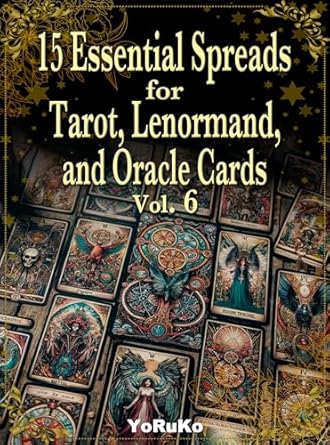 15 Essential Spreads for Tarot, Lenormand, and Oracle Cards Vol.6